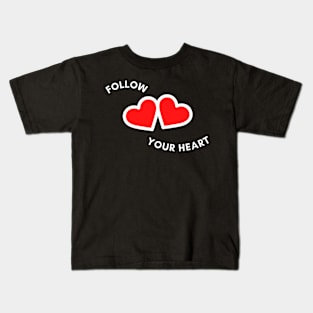 Follow Your Heart Inspirational Quotes Kids T-Shirt